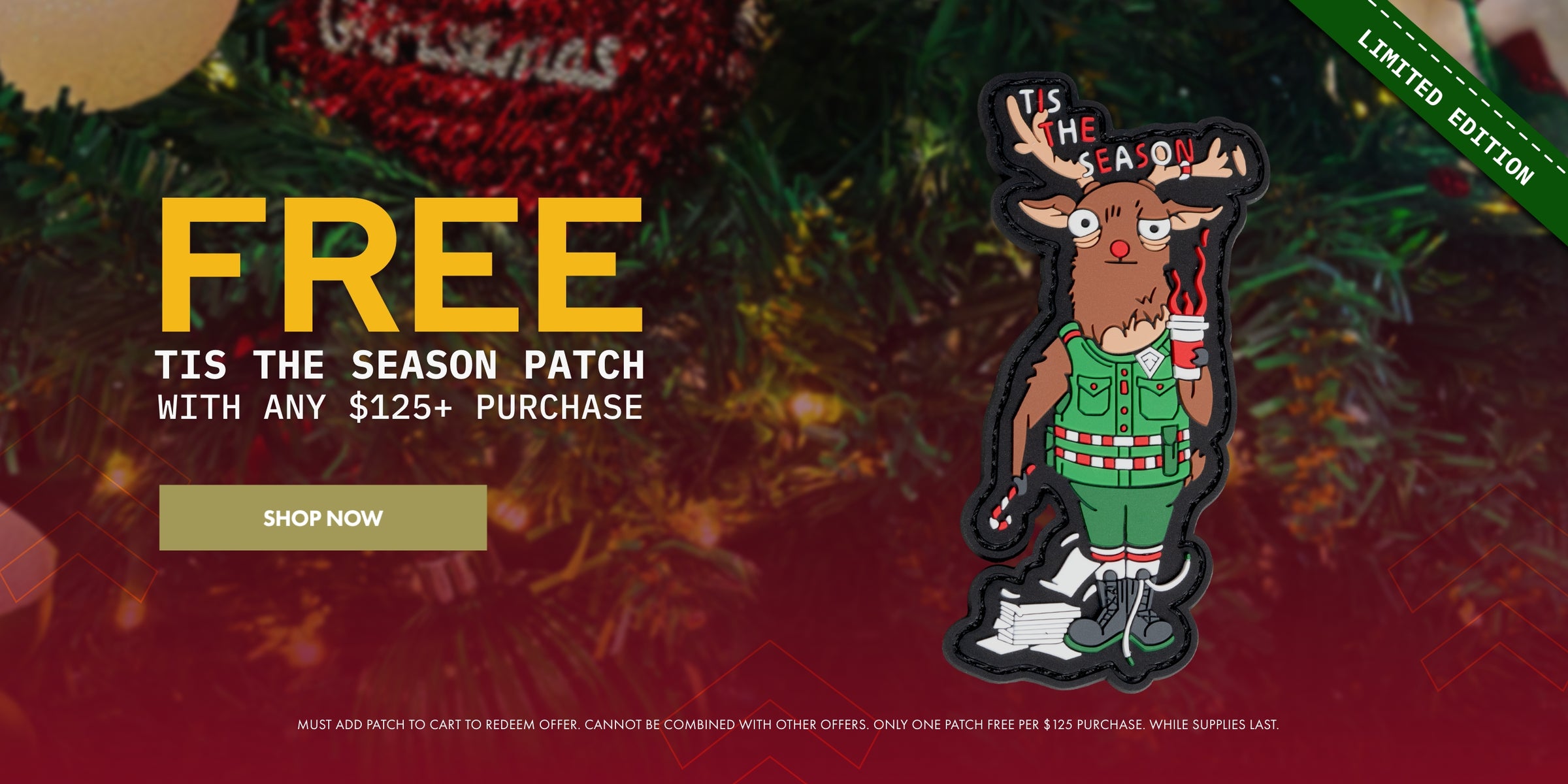 Free Tis The Season Patch with Any $125+ Purchase. Shop now.