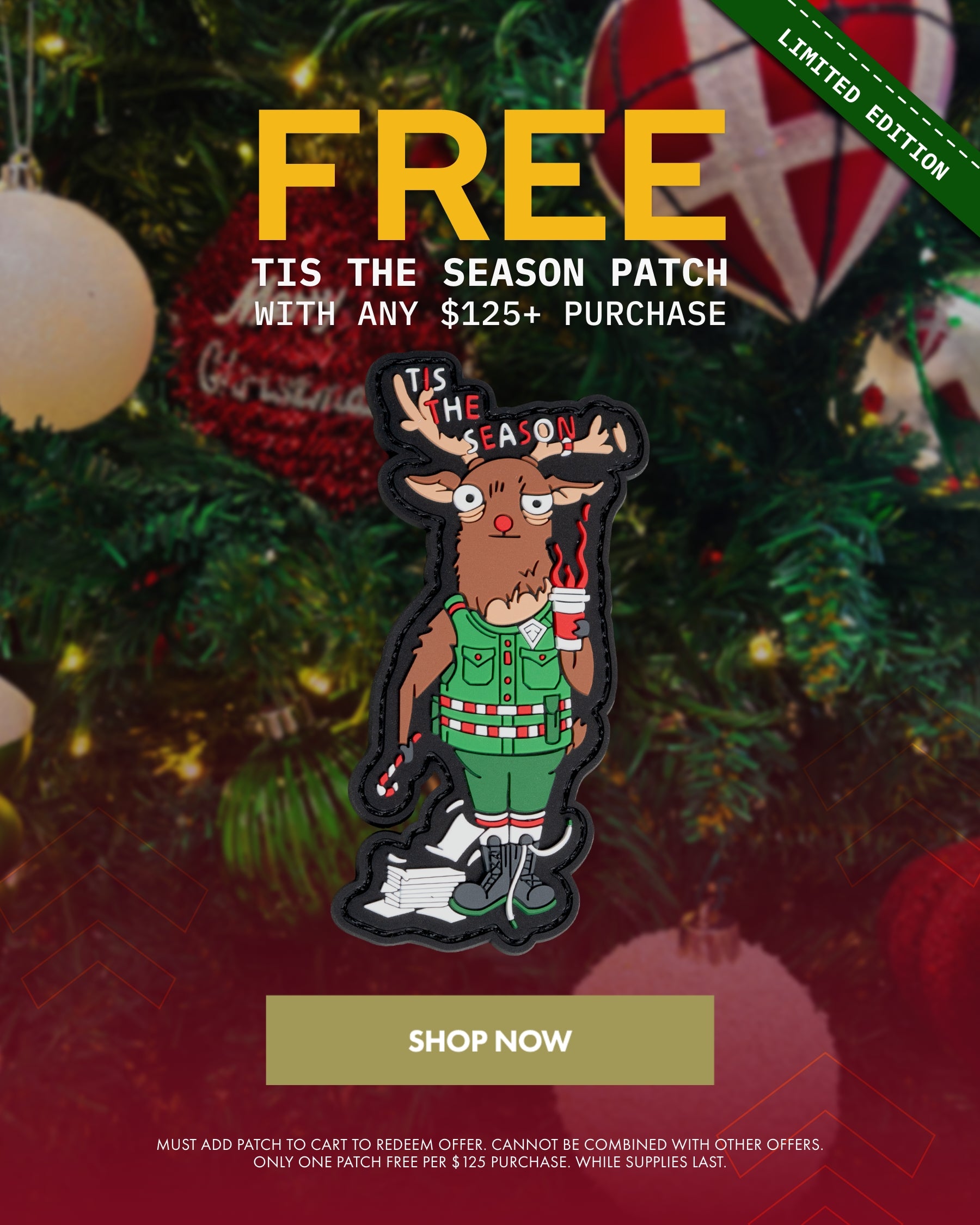 Free Tis The Season Patch with Any $125+ Purchase. Shop now.