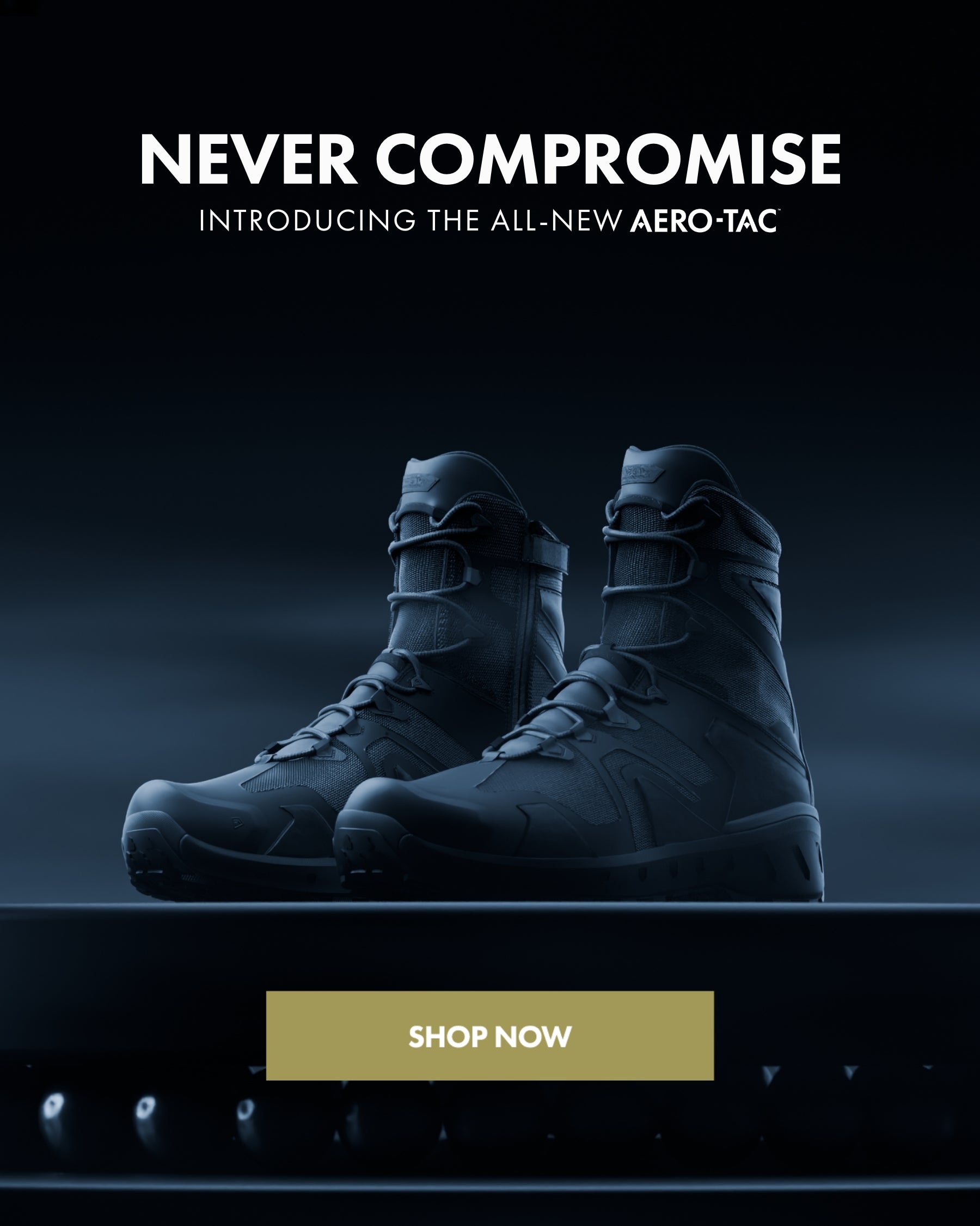 Never Compromise - Introducing the all-new AERO-TAC - click to shop now.