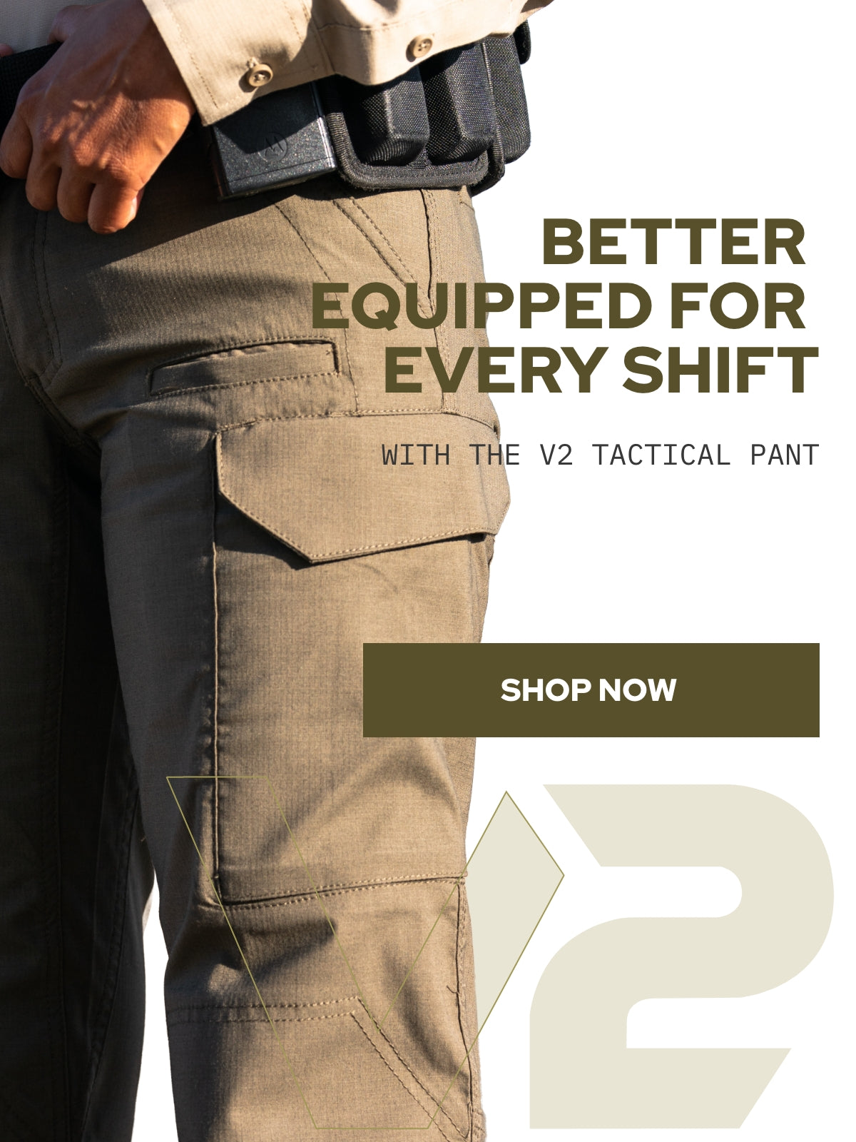 A close-up promotional photo of a person wearing ranger green tactical cargo pants with a black utility belt, alongside text reading 'BETTER EQUIPPED FOR EVERY SHIFT WITH THE V2 TACTICAL PANT' and a 'SHOP NOW' button.